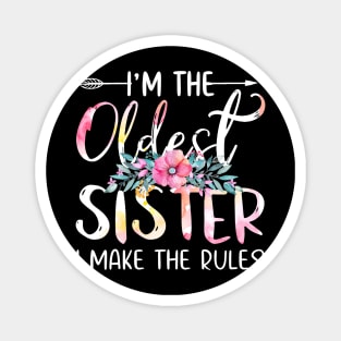 I'm The Oldest - I Make The Rules Tees Floral Magnet